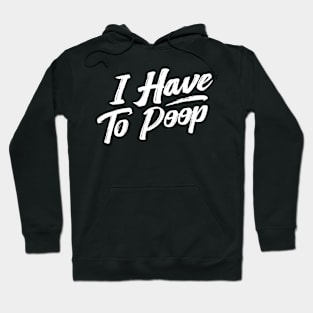 i have to poop Hoodie